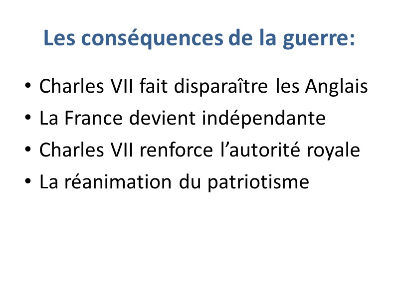 Les conséquences de la guerre: Charles VII fait disparaître les Anglais La France devient